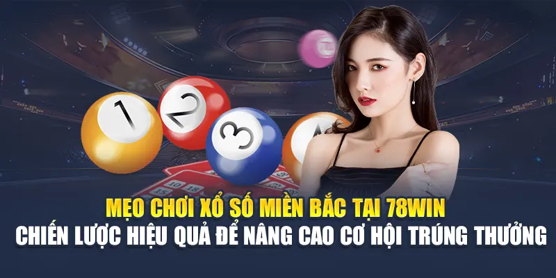 Xổ Số Miền Bắc 78WIN Mở Thưởng Hàng Ngày, Thống Kê Chuẩn 7 Mẹo chơi xổ số miền Bắc tại 78WIN – Chiến lược hiệu quả để nâng cao cơ hội trúng thưởng
